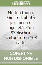 Metti a fuoco. Gioco di abilità per menti di ogni età. Con 93 dischi in cartoncino e 168 carte libro