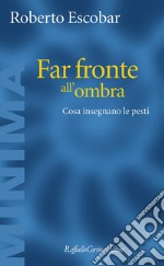 Far fronte all'ombra. Cosa insegnano le pesti