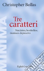 Tre caratteri. Narcisista, borderline, maniaco-depressivo libro