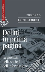 Delitti in prima pagina. La giustizia nella società dell'informazione libro