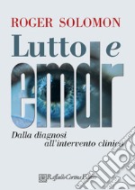 Lutto e EMDR. Dalla diagnosi all'intervento clinico