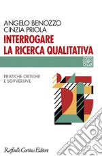 Interrogare la ricerca qualitativa. Pratiche critiche e sovversive libro