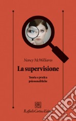 La supervisione. Teoria e pratica psicoanalitiche libro