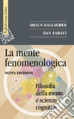 La mente fenomenologica. Filosofia della mente e scienze cognitive. Nuova ediz. libro