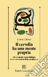 Il cervello ha una mente propria. Attaccamento, neurobiologia e la nuova scienza della psicoterapia libro