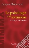 La psicologia dell'invenzione in campo matematico libro di Hadamard Jacques Sassoli B. (cur.)