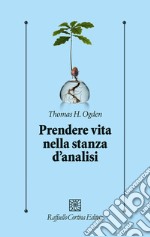 Prendere vita nella stanza d'analisi libro