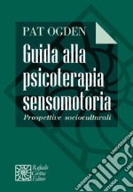 Guida alla psicoterapia sensomotoria. Prospettive socioculturali libro