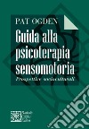 Guida alla psicoterapia sensomotoria. Prospettive socioculturali libro