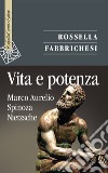 Vita e potenza. Marco Aurelio, Spinoza, Nietzsche libro di Fabbrichesi Rossella