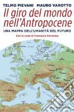 Il giro del mondo nell'Antropocene. Una mappa dell'umanità del futuro libro