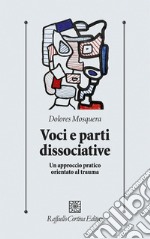 Voci e parti dissociative. Un approccio pratico orientato al trauma libro