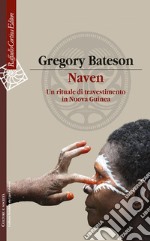 Naven. Un rituale di travestimento in Nuova Guinea libro