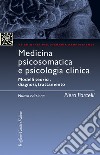 Medicina psicosomatica e psicologia clinica. Modelli teorici, diagnosi, trattamento. Nuova ediz. libro di Porcelli Piero