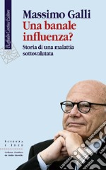 Una banale influenza? Storia di una malattia sottovalutata libro