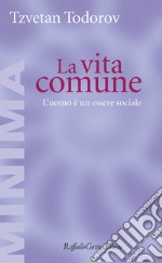 La vita comune. L'uomo è un essere sociale libro