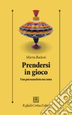 Prendersi in gioco. Una psicoanalista racconta