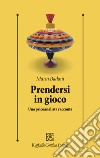 Prendersi in gioco. Una psicoanalista racconta libro