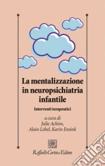 La mentalizzazione in neuropsichiatria infantile. Interventi terapeutici