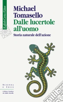 Dalle lucertole all'uomo. Storia naturale dell'azione