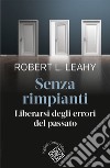 Senza rimpianti. Liberarsi degli errori del passato libro