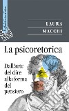 La psicoretorica. Dall'arte del dire alla forma del pensiero libro