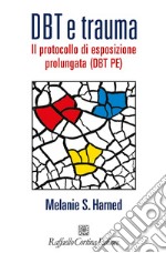 DBT e trauma. Il protocollo di esposizione prolungata (DBT PE) libro