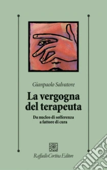 La vergogna del terapeuta. Da nucleo di sofferenza a fattore di cura
