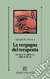 La vergogna del terapeuta. Da nucleo di sofferenza a fattore di cura libro