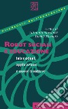 Robot sociali e educazione. Interazioni, applicazioni e nuove frontiere libro