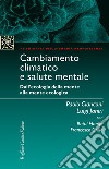 Cambiamento climatico e salute mentale. Dall'ecologia della mente alla mente ecologica libro