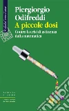 A piccole dosi. Contro la crisi di astinenza dalla matematica libro di Odifreddi Piergiorgio