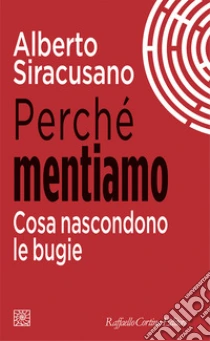 Perch� mentiamo. Cosa nascondono le bugie
