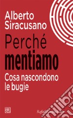 Perché mentiamo. Cosa nascondono le bugie libro