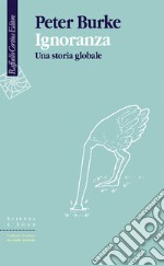 Ignoranza. Una storia globale libro