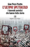 L'ultimo spettacolo. I funerali sovietici che hanno fatto storia libro