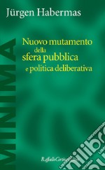 Nuovo mutamento della sfera pubblica e politica deliberativa libro