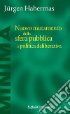 Nuovo mutamento della sfera pubblica e politica deliberativa libro