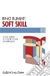 Soft skill. Cosa sono e perché sono importanti libro