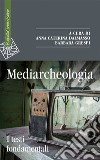 Mediarcheologia. I testi fondamentali libro