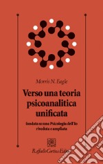 Verso una teoria psicoanalitica unificata fondata su una Psicologia dell'Io riveduta e ampliata libro