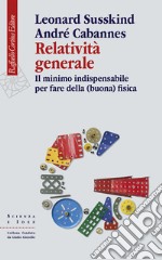 Relatività generale. Il minimo indispensabile per fare della (buona) fisica