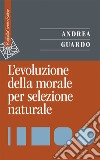 L'evoluzione della morale per selezione naturale libro