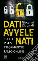 Dati avvelenati. Truffe, virus informatici e falso online libro