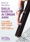 Dalla nascita ai cinque anni. Con video e materiali online. Vol. 1: Le tappe fondamentali dello sviluppo libro di Sheridan Mary D. Sharma A. (cur.) Cockerill H. (cur.) Sanctuary L. (cur.)