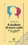 Il desiderio di essere capiti. Rotture, mentalizzazione, intersoggettività libro di Colli Antonello