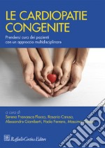 Le cardiopatie congenite. Prendersi cura dei pazienti con un approccio multidisciplinare libro