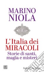 L'Italia dei miracoli. Storie di santi, magia e misteri libro