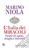 L'Italia dei miracoli. Storie di santi, magia e misteri libro di Niola Marino