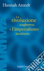 La rivoluzione ungherese e l'imperialismo totalitario libro